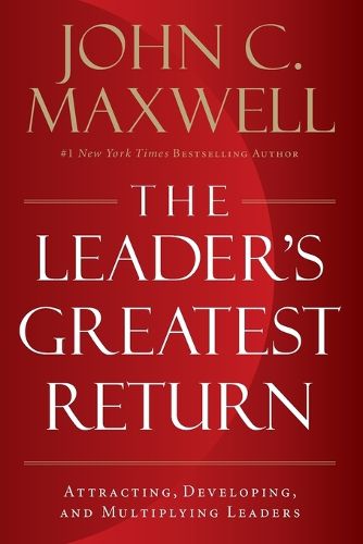 Cover image for The Leader's Greatest Return: Attracting, Developing, and Multiplying Leaders