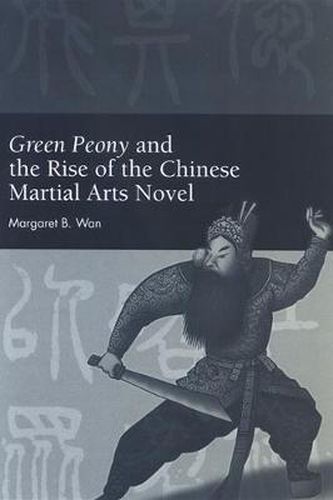 Cover image for Green Peony and the Rise of the Chinese Martial Arts Novel