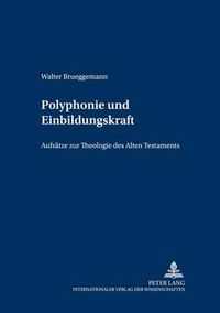 Cover image for Polyphonie Und Einbildungskraft: Aufsaetze Zur Theologie Des Alten Testaments
