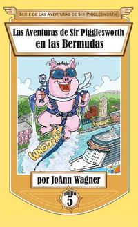 Cover image for Las Aventuras de Sir Pigglesworth en las Bermudas