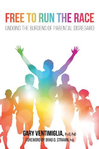 Cover image for Free to Run the Race: Undoing the Burdens of Parental Disregard