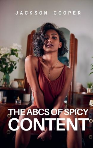 Cover image for The ABCs of Spicy Content