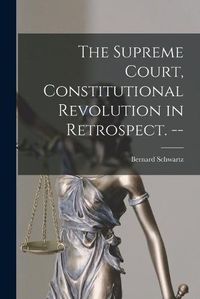 Cover image for The Supreme Court, Constitutional Revolution in Retrospect. --