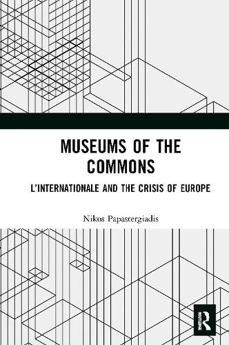 Museums of the Commons: L'Internationale and the Crisis of Europe