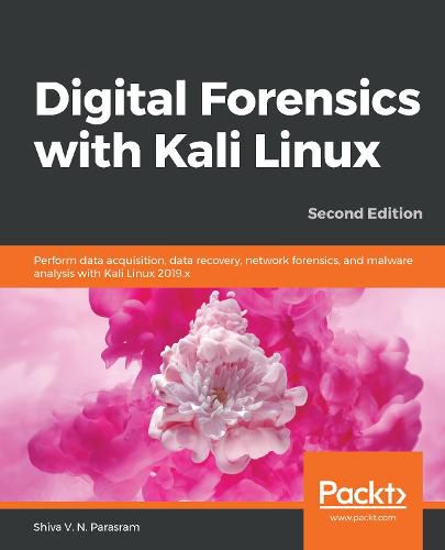 Cover image for Digital Forensics with Kali Linux: Perform data acquisition, data recovery, network forensics, and malware analysis with Kali Linux 2019.x, 2nd Edition