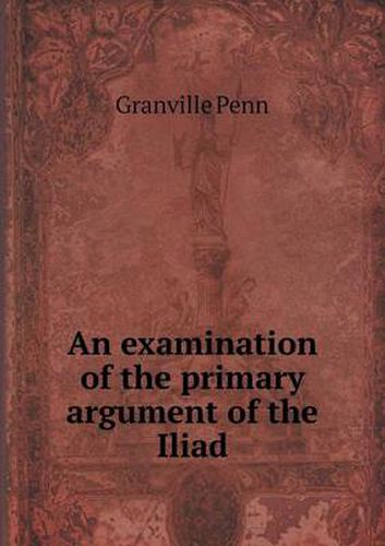 Cover image for An examination of the primary argument of the Iliad