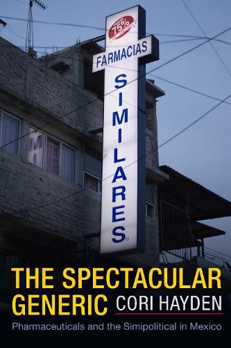 Cover image for The Spectacular Generic: Pharmaceuticals and the Simipolitical in Mexico