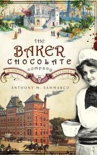 Cover image for The Baker Chocolate Company: A Sweet History