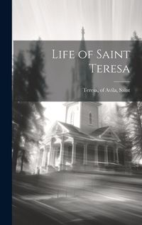 Cover image for Life of Saint Teresa