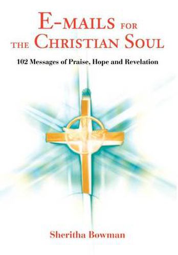 Cover image for E-Mails for the Christian Soul: 102 Messages of Praise, Hope and Revelation