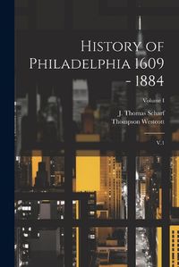 Cover image for History of Philadelphia 1609 - 1884