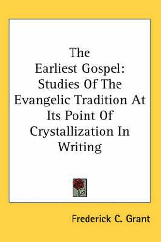 Cover image for The Earliest Gospel: Studies of the Evangelic Tradition at Its Point of Crystallization in Writing