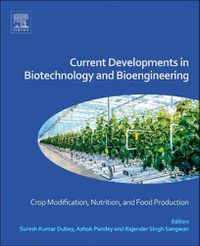 Cover image for Current Developments in Biotechnology and Bioengineering: Crop Modification, Nutrition, and Food Production