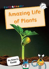 Cover image for The Amazing Life of Plants: (White Non-Fiction Early Reader)