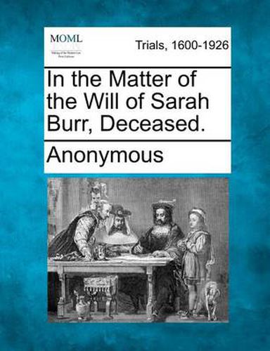 Cover image for In the Matter of the Will of Sarah Burr, Deceased.