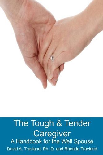 Cover image for The Tough & Tender Caregiver: A Handbook for the Well Spouse