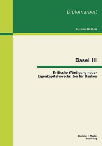 Cover image for Basel III: Kritische Wurdigung neuer Eigenkapitalvorschriften fur Banken