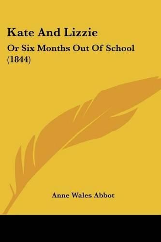 Cover image for Kate and Lizzie: Or Six Months Out of School (1844)