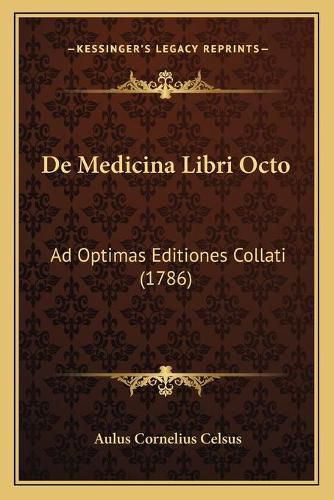 de Medicina Libri Octo: Ad Optimas Editiones Collati (1786)