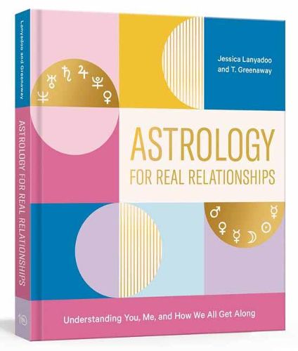 Cover image for Astrology for Real Relationships: Understanding You, Me, and How We All Get Along