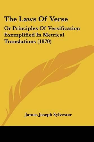 Cover image for The Laws of Verse: Or Principles of Versification Exemplified in Metrical Translations (1870)