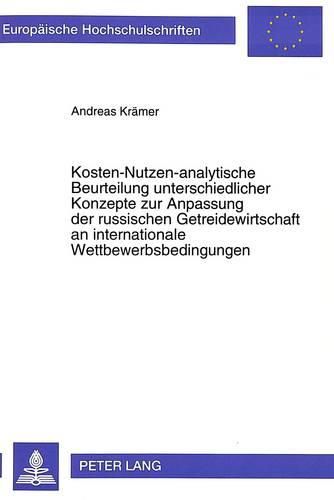 Kosten-Nutzen-Analytische Beurteilung Unterschiedlicher Konzepte Zur Anpassung Der Russischen Getreidewirtschaft an Internationale Wettbewerbsbedingungen