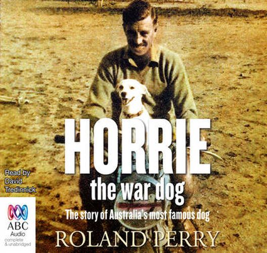 Horrie The War Dog: The Story of Australia's Most Famous Dog
