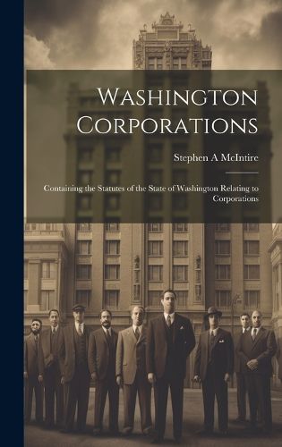Cover image for Washington Corporations; Containing the Statutes of the State of Washington Relating to Corporations