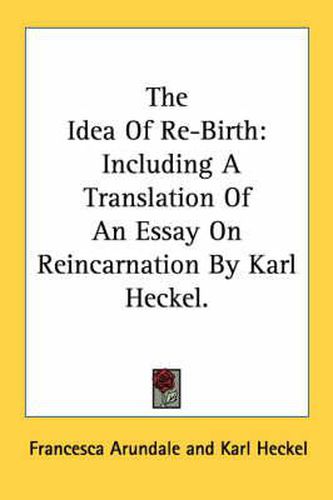 Cover image for The Idea of Re-Birth: Including a Translation of an Essay on Reincarnation by Karl Heckel.