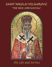 Cover image for Saint Nikolai Velimirovic,  The New Chrysostom: His Life and Service