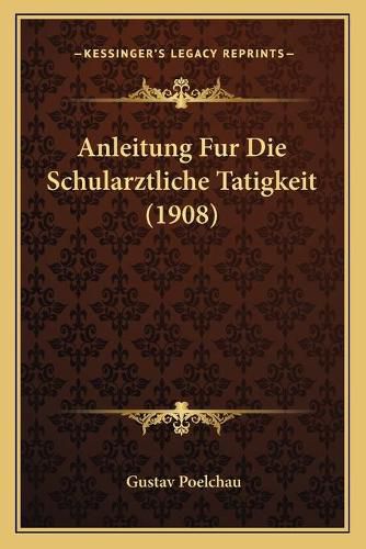 Cover image for Anleitung Fur Die Schularztliche Tatigkeit (1908)