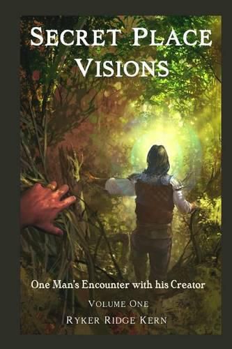Cover image for Secret Place Visions - Volume One: One Man's Encounter With His Creator