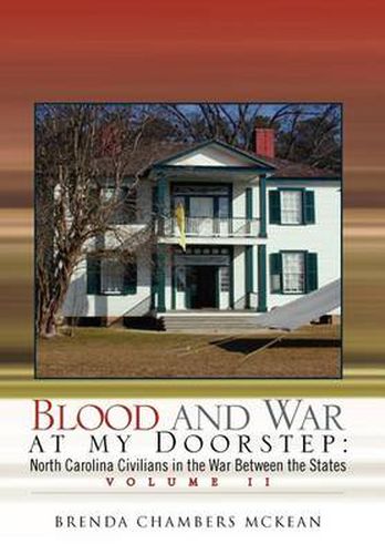 Cover image for Blood and War at My Doorstep Vol II: North Carolina Civilians in the War Between the States Volume II