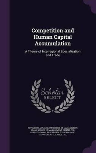 Competition and Human Capital Accumulation: A Theory of Interregional Specialization and Trade