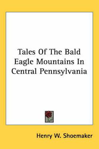 Cover image for Tales of the Bald Eagle Mountains in Central Pennsylvania