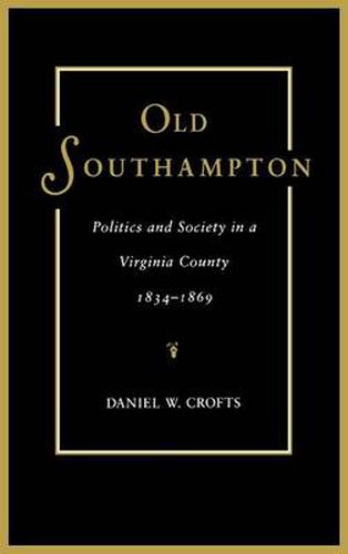 Old Southampton: Politics and Society in a Virginia County, 1834-69