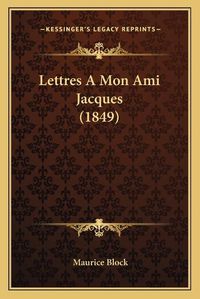 Cover image for Lettres a Mon Ami Jacques (1849)