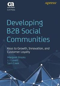 Cover image for Developing B2B Social Communities: Keys to Growth, Innovation, and Customer Loyalty