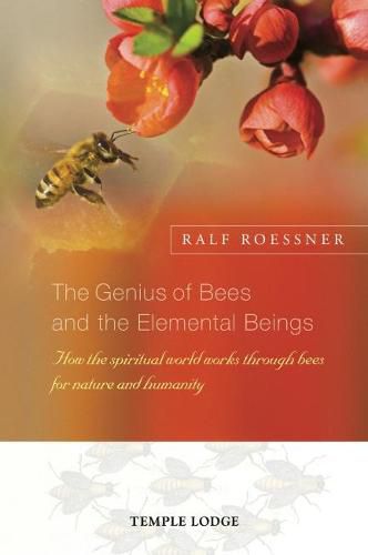 Cover image for The Genius of Bees and the Elemental Beings: How the Spiritual World Works Through Bees for Nature and Humanity