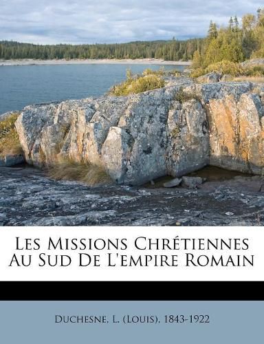 Cover image for Les Missions Chr Tiennes Au Sud de L'Empire Romain