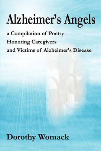 Cover image for Alzheimer's Angels: A Compilation of Poetry Honoring Caregivers and Victims of Alzheimer S Disease