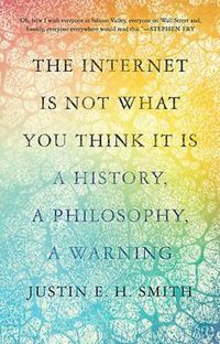 Cover image for The Internet Is Not What You Think It Is