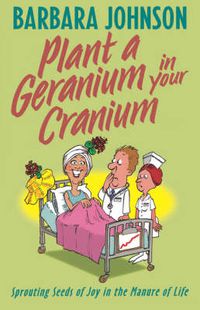 Cover image for Plant a Geranium in Your Cranium: Planting Seeds of Joy in the Manure of Life