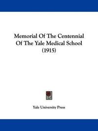 Cover image for Memorial of the Centennial of the Yale Medical School (1915)