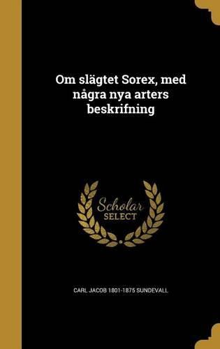 Cover image for Om Slagtet Sorex, Med Nagra Nya Arters Beskrifning