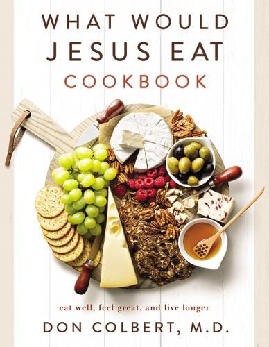 Cover image for What Would Jesus Eat Cookbook: Eat Well, Feel Great, and Live Longer