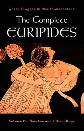 Cover image for The Complete Euripides: Volume IV: Bacchae and Other Plays