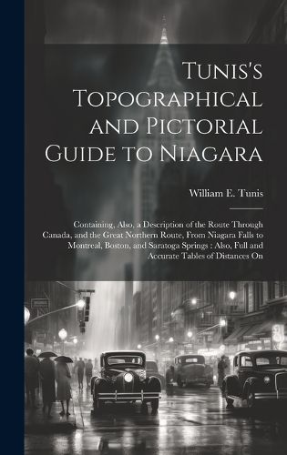 Cover image for Tunis's Topographical and Pictorial Guide to Niagara