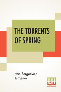 Cover image for The Torrents Of Spring: Translated From The Russian By Constance Garnett