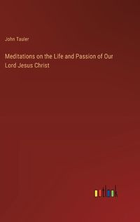 Cover image for Meditations on the Life and Passion of Our Lord Jesus Christ